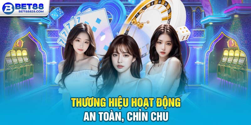 Thương hiệu hoạt động an toàn, chỉn chu